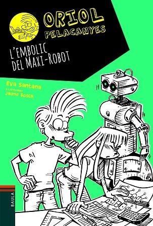 ORIOL PELACANYES 12 L'EMBOLIC DEL MAXI ROBOT | 9788447939688 | EVA SANTANA & JAUME BOSCH