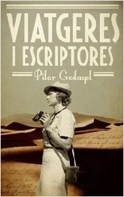 VIATGERES I ESCRIPTORES | 9788497666428 | PILAR GODAYOL NOGUE