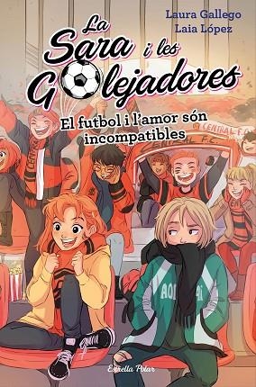 SARA I LES GOLEJADORES 04 EL FUTBOL I L'AMOR SON INCOMPATIBLES | 9788491378044 | LAURA GALLEGO & LAIA LOPEZ