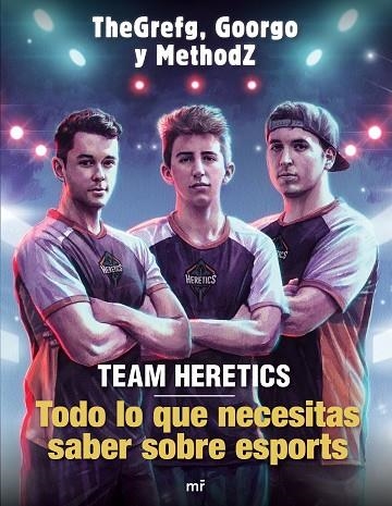 TEAM HERETICS TODO LO QUE NECESITAS SABER SOBRE ESPORTS | 9788427045552 | THEGREFG & METHODZ & GOORGO