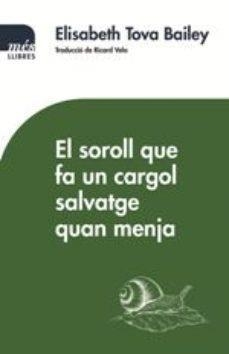 EL SOROLL QUE FA UN CARGOL SALVATGE QUAN MENJA | 9788417353155 | ELISABETH TOBA BAILEY