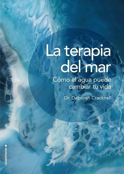 LA TERAPIA DEL MAR COMO EL AGUA PUEDE CAMBIAR TU VIDA | 9788417305826 | DRA. DEBORAH CRACKNELL