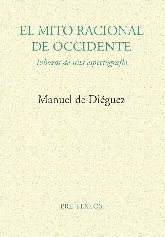 EL MITO RACIONAL DE OCCIDENTE | 9788481911596 | DIEGUEZ, MANUEL DE