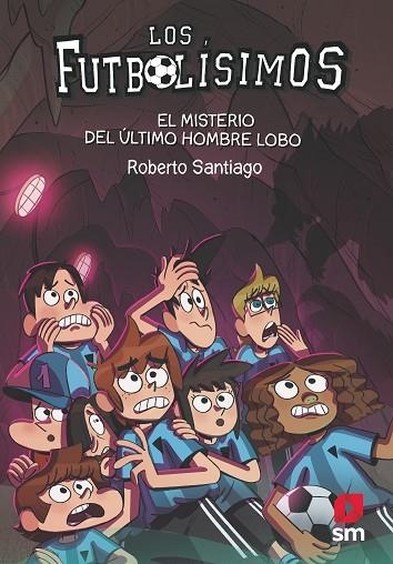 LOS FUTBOLISIMOS 16 EL MISTERIO DEL ULTIMO HOMBRE LOBO | 9788413181233 | Roberto Santiago