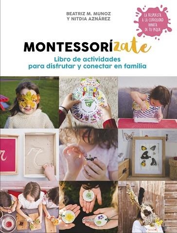 MONTESSORIZATE LIBRO DE ACTIVIDADES PARA DISFRUTAR Y CONECTAR EN FAMILIA | 9788417338657 | BEATRIZ M. MUÑOZ & NITIDA AZNAREZ