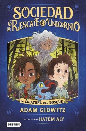 SOCIEDAD DE RESCATE UNICORNIO 1: LA CRIATURA DEL BOSQUE | 9788408214762 | ADAM GIDWITZ & HATEM ALY