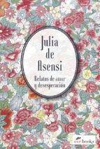 RELATOS DE AMOR Y DESESPERACION | 9788412034110 | JULIA DE ASENSI