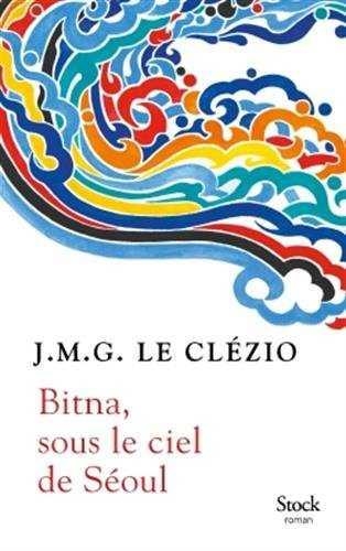 BITNA SOUS LE CIEL DE SEOUL | 9782234085732 | Jean-Marie Gustave Le Clézio