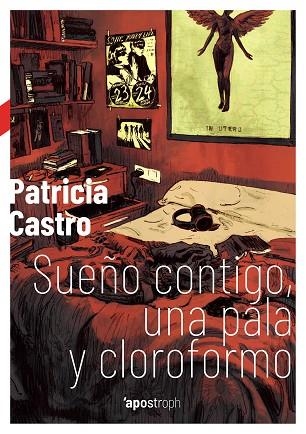 SUEÑO CONTIGO UNA PALA Y CLOROFORMO | 9788494990007 | PATRICIA CASTRO