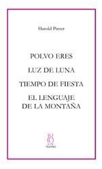 Polvo eres; Luz de luna; Tiempo de fiesta; El lenguaje de la montaña | 9788495786326 | Harold Pinter