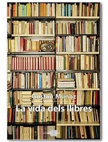 LA VIDA DELS LLIBRES | 9788416260768 | GUSTAU MUÑOZ VEIGA