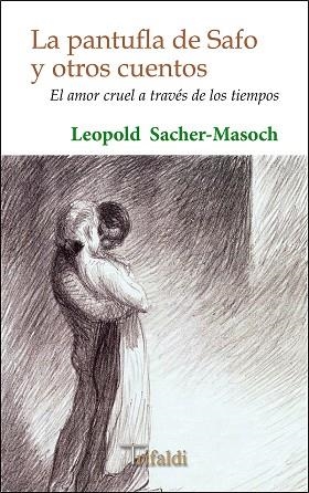 La pantufla de Safo y otros cuentos : (el amor cruel a travé | 9788494530203 | Leopold von Sacher-Masoch