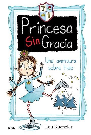 PRINCESA SINGRACIA 4 UNA AVENTURA SOBRE HIELO | 9788427216815 | LOU KUENZLER