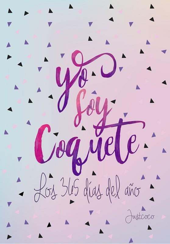 YO SOY COQUETE LOS 365 DIAS DEL AÑO | 9788403519398 | JUSTCOCO