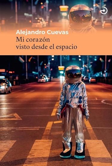 MI CORAZON VISTO DESDE EL ESPACIO | 9788415740605 | ALEJANDRO CUEVAS