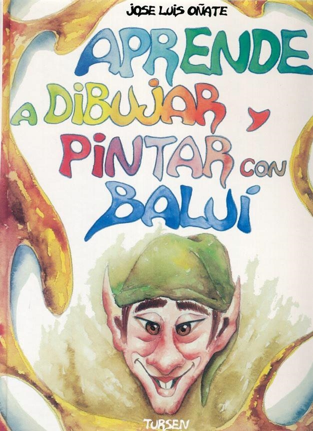 APRENDER A DIBUJAR Y PINTAR CON BALUI | 9788487756962 | OÑATE MONEDERO, JOSE LUIS