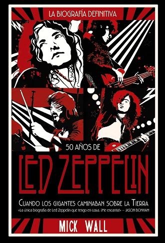 50 AÑOS DE LED ZEPPELIN CUANDO LOS GIGANTES CAMINABAN SOBRE LA TIERRA | 9788491816843 | MICK WALL