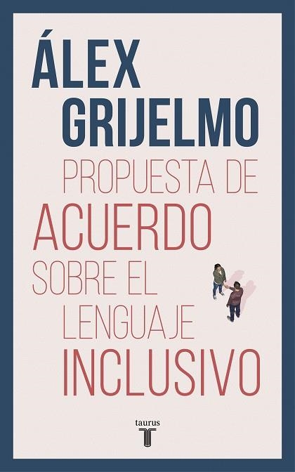 PROPUESTA DE ACUERDO SOBRE EL LENGUAJE INCLUSIVO | 9788430619023 | ALEX GRIJELMO