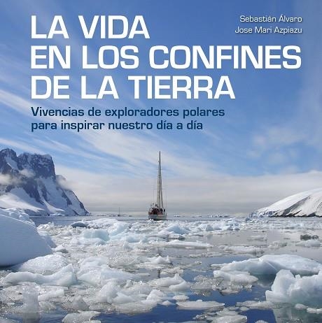 LA VIDA EN LOS CONFINES DE LA TIERRA | 9788417858414 | SEBASTIAN ALVARO & JOSE MARI AZPIAZU