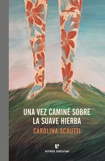 UNA VEZ CAMINE SOBRE LA SUAVE HIERBA | 9788417800086 | CAROLINA SCHUTTI