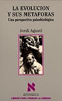 EVOLUCION Y SUS METAFORAS, LA.UNA PERSPECTIVA PALE | 9788472234147 | JORDI AGUSTI