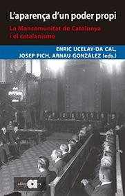 L'APARENÇA D'UN PODER PROPI LA MANCOMUNITAT DE CATALUNYA I EL CATALANISME | 9788416260775 | ENRIC UCELAY-DA CAL & JOSEP PICH & ARNAU GONZALEZ