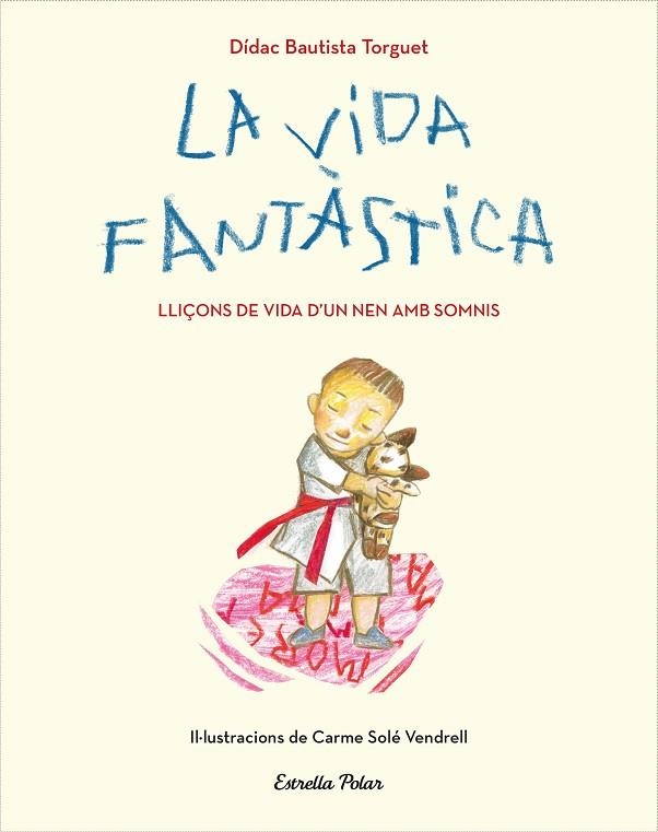 LA VIDA FANTASTICA LLIÇONS DE VIDA D'UN NEN AMB SOMNIS | 9788491379751 | DIDAC BAUTISTA