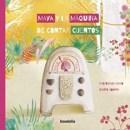 MAYA Y LA MAQUINA DE CONTAR CUENTOS | 9788412011326 | ZURIÑE AGUIRRE & INDY GARCIA ACEDO