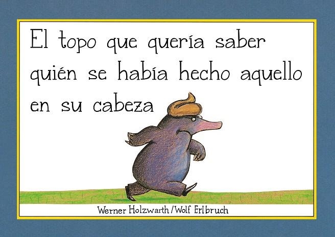 EL TOPO QUE QUERIA SABER QUIEN SE HABIA HECHO AQUELLO EN SU CABEZA | 9788448854522 | WERNER HOLZWARTH & WOLF ERLBRUCH