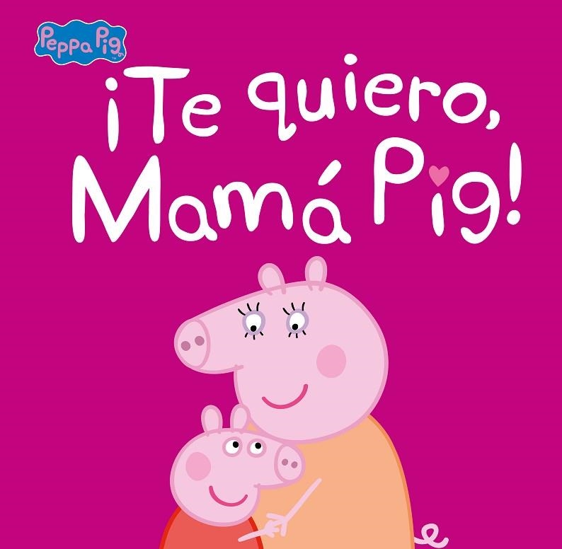 TE QUIERO MAMA PIG! | 9788448854683 | VVAA