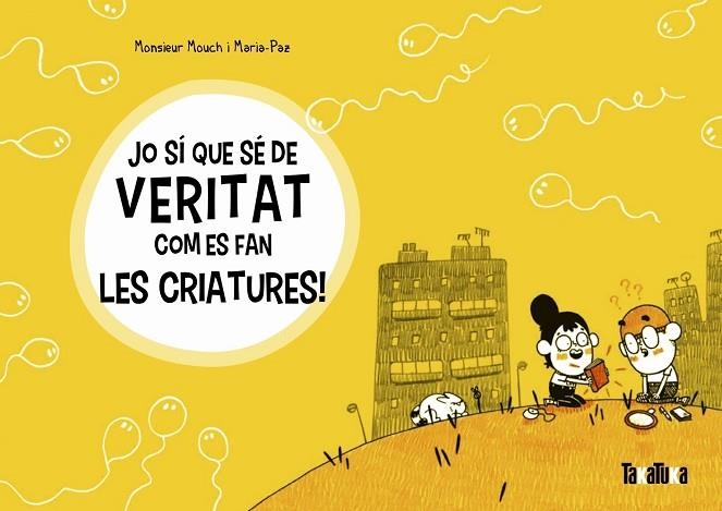 JO SI QUE SE DE VERITAT COM ES FAN LES CRIATURES! | 9788417383572 | MONSIEUR MOUCH & MARIA-PAZ