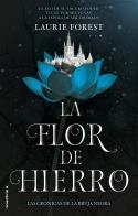 LAS CRONICAS DE LA BRUJA NEGRA 02 LA FLOR DE HIERRO | 9788417805753 | LAURIE FOREST