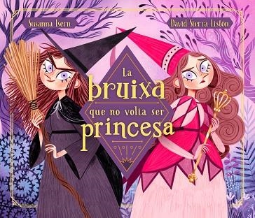 LA BRUIXA QUE NO VOLIA SER PRINCESA | 9788448855048 | SUSANNA ISERN & DAVID SIERRA LISTON