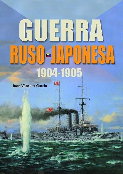 GUERRA RUSO JAPONESA 1904-1905 | 9788417816117 | JUAN VÁZQUEZ GARCÍA