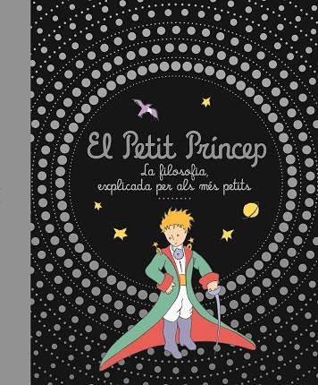 EL PETIT PRINCEP LA FILOSOFIA EXPLICADA PER ALS MES PETITS | 9788413342979 | ANTOINE DE SAINT EXUPERY