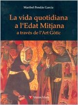 VIDA QUOTIDIANA A L'EDAT MITJANA A TRAVES DE L'ART GOTIC, LA | 9788431660062 | MARIBEL PENDAS GARCIA