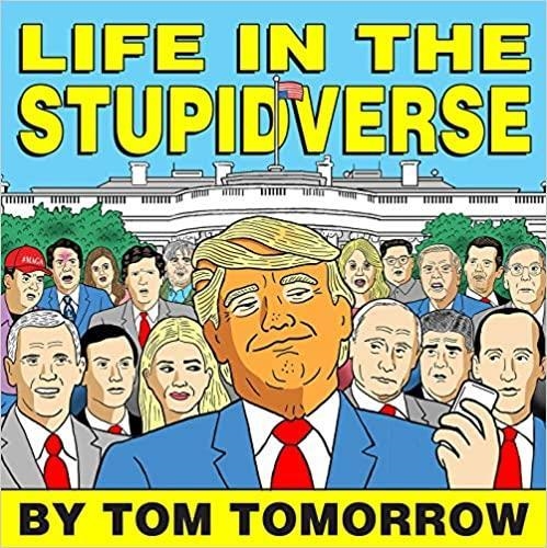 LIFE IN THE STUPIDVERSE | 9781684056972 | TOM TOMORROW