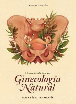 MANUAL INTRODUCTORIO A LA GINECOLOGÍA NATURAL | 9789560904126 | PABLA PEREZ SAN MARTIN