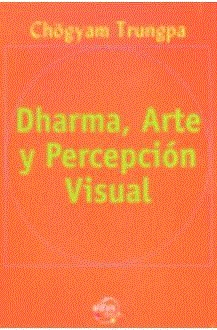 DHARMA, ARTE Y PERCEPCIÓN VISUAL | 9788495590022 | CHÖGYAM TRUNGPA