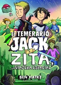 EL TEMERARIO JACK Y ZITA LA VIAJERA ESPACIAL | 9788467940237 | BEN HATKE