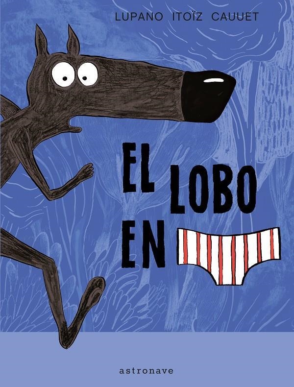 EL LOBO EN CALZONCILLOS 01 | 9788467929577 | WILFRID LUPANO & MAYANA ITOÏZ & PAUL CAUUET