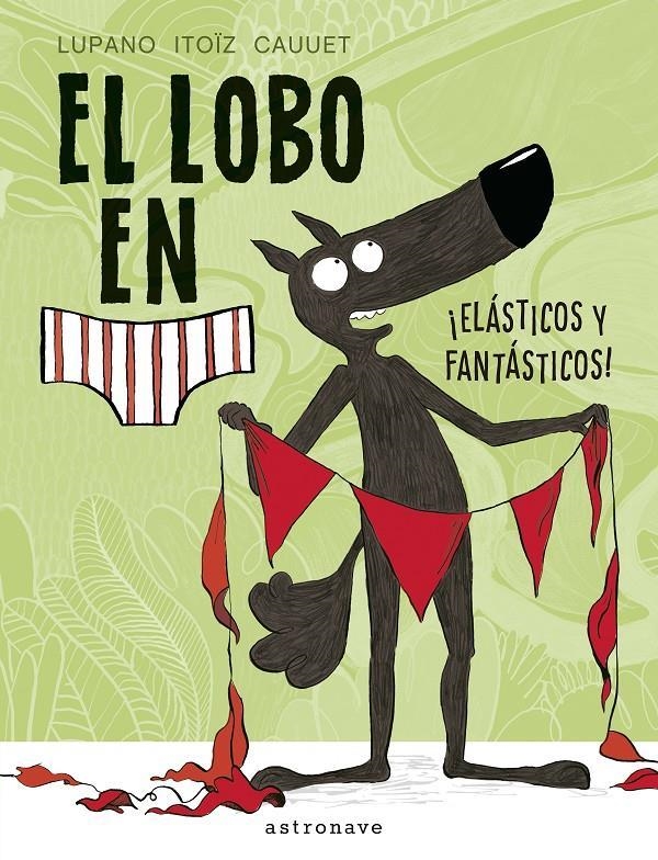 EL LOBO EN CALZONCILLOS 03 ELASTICOS Y FANTASTICOS | 9788467934281 | WILFRID LUPANO & MAYANA ITOÏZ & PAUL CAUUET