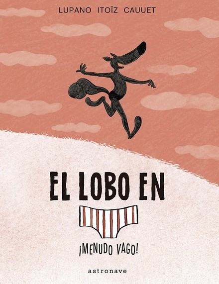 EL LOBO EN CALZONCILLOS 04 MENUDO VAGO | 9788467939811 | WILFRID LUPANO & MAYANA ITOÏZ & PAUL CAUUET