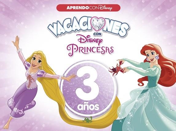 VACACIONES CON LAS PRINCESAS 3 AÑOS | 9788416548958 | DISNEY