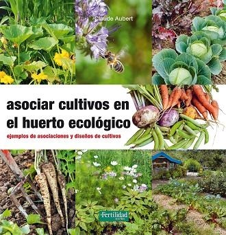 ASOCIAR CULTIVOS EN EL HUERTO ECOLOGICO | 9788494433436 | CLAUDE AUBERT