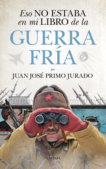 Eso no estaba en mi libro de la Guerra Fría | 9788417797140 | Juan José Primo Jurado