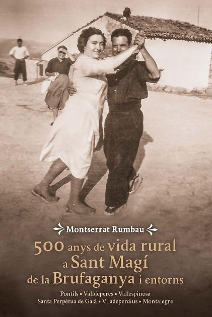 500 ANYS DE VIDA RURAL A SANT MAGÍ DE LA BRUFAGANYA I ENTORNS | 9788490349540 | MONTSERRAT RUMBAU