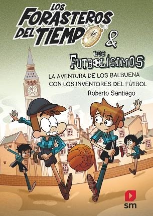 Los forasteros del tiempo & los futbolisimos La aventura de los Balbuena con los inventores del fútbol | 9788413185286 | Roberto Santiago