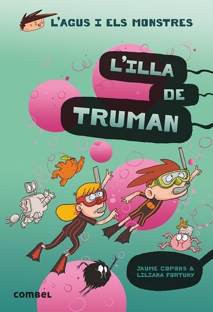 L'AGUS I ELS MONSTRES 17 L'ILLA DE TRUMAN | 9788491015437 | JAUME COPONS & LILIANA FORTUNY