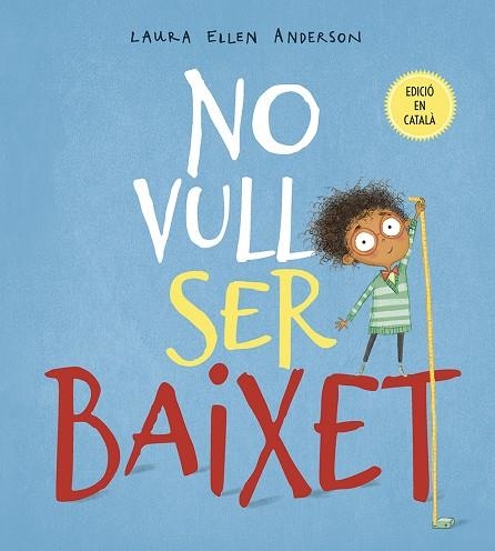 No vull ser baixet | 9788491452294 | Laura Ellen Anderson